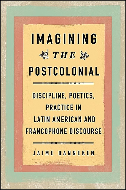 Imagining the Postcolonial, Jaime Hanneken