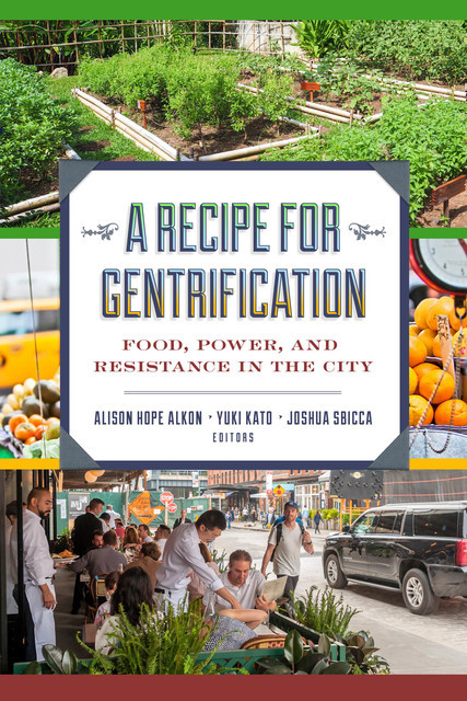 A Recipe for Gentrification, Alison Hope Alkon, Joshua Sbicca, Yuki Kato