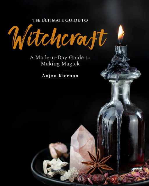 The Ultimate Guide to Witchcraft, Anjou Kiernan