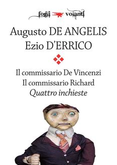 Il commissario De Vincenzi. Il Commissario Richard. Quattro inchieste, Augusto De Angelis, Ezio D'Errico