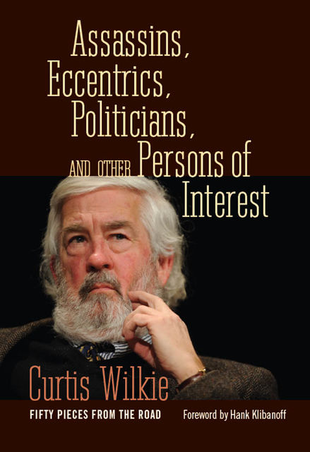 Assassins, Eccentrics, Politicians, and Other Persons of Interest, Curtis Wilkie