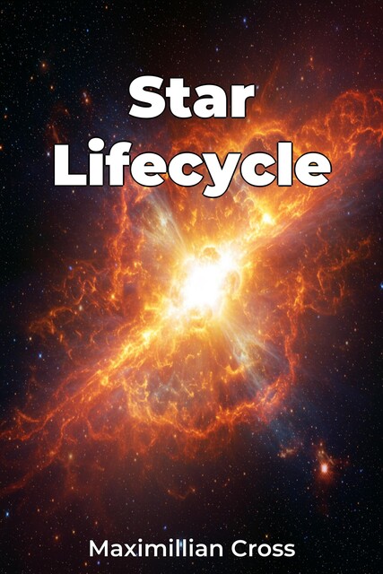 Star Lifecycle, Maximillian Cross