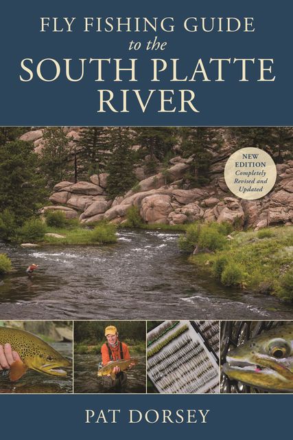 Fly Fishing Guide to the South Platte River, Pat Dorsey