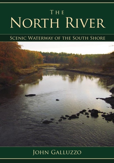 North River: Scenic Waterway of the South Shore, John Galluzzo