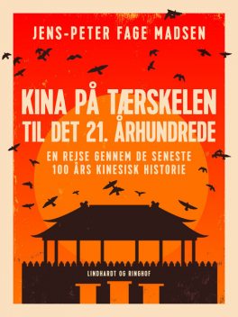 Kina på tærskelen til det 21. århundrede. En rejse gennem de seneste 100 års kinesisk historie, Jens-Peter Fage Madsen