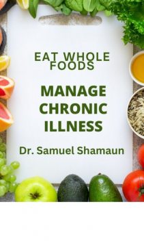 Eat Whole Foods, Manage Chronic Illness, Samuel Shamaun