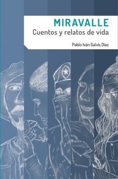 Miravalle. Cuentos y relatos de vida, Pablo Iván Galvis Díaz