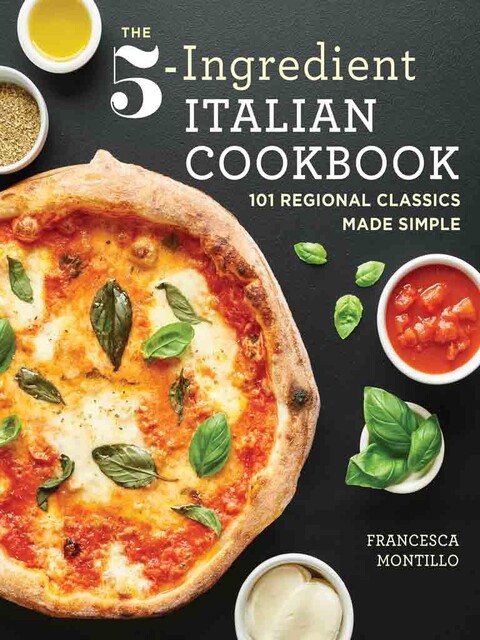 The 5-Ingredient Italian Cookbook, Francesca Montillo