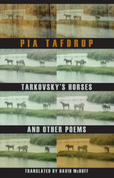 Tarkovsky's Horses and other poems, Pia Tafdrup