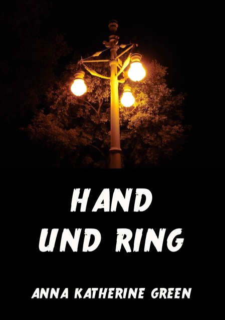 Hand und Ring, Anna Katherine Green