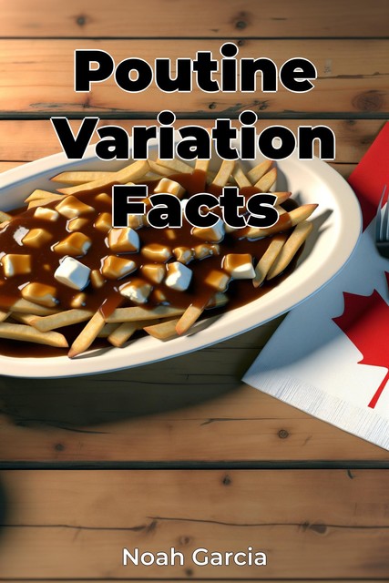 Poutine Variation Facts, Noah Garcia