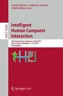 Intelligent Human Computer Interaction: 9th International Conference, IHCI 2017, Evry, France, December 11–13, 2017, Proceedings, Catherine Achard, Malik Mallem, Patrick Horain
