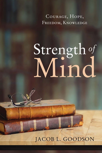 Strength of Mind, Jacob L. Goodson
