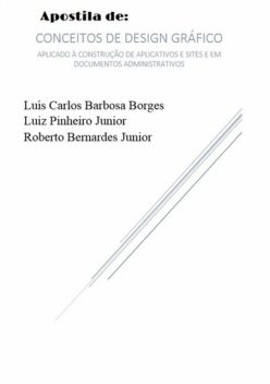 Apostila De: Conceitos De Design Gráfico, Luiz Pinheiro Junior, Luís Carlos Barbosa Borges, Roberto Bernardes Junior