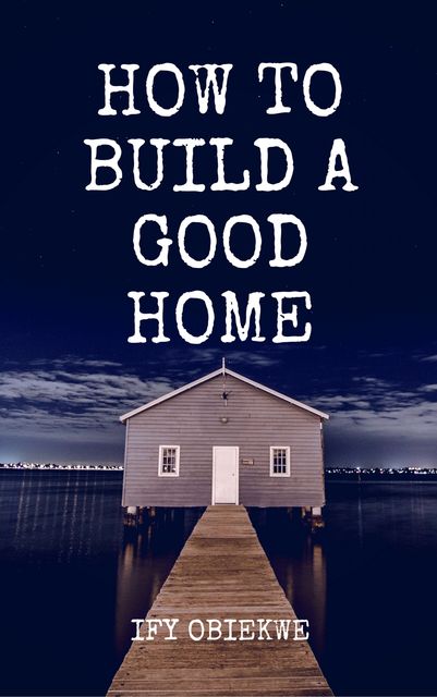 How To Build A Good Home, Ify Obiekwe