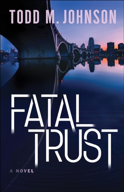 Fatal Trust, Todd M. Johnson