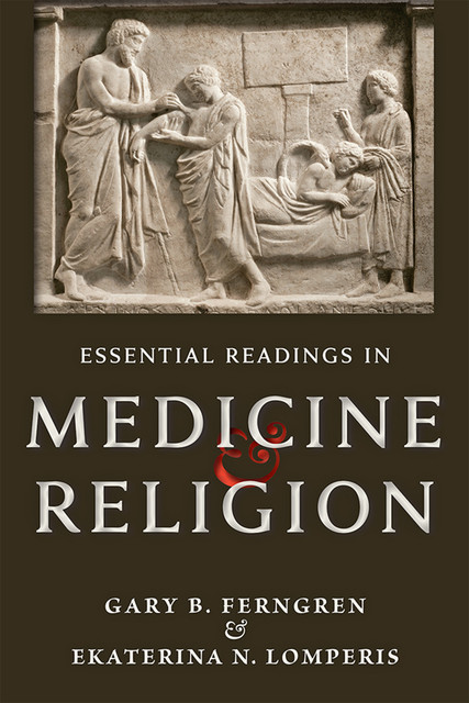 Essential Readings in Medicine & Religion, Gary B. Ferngren, Ekaterina N. Lomperis