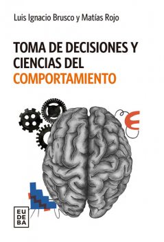 Toma de decisiones y ciencias del comportamiento, Luis Ignacio Brusco, Matías Rojo