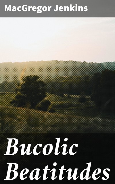 Bucolic Beatitudes, MacGregor Jenkins