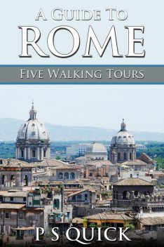 A Guide to Rome: Five Walking Tours, P.S. Quick