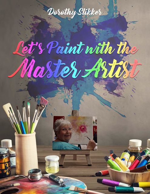 Let's Paint with the Master Artist, Dorothy Slikker
