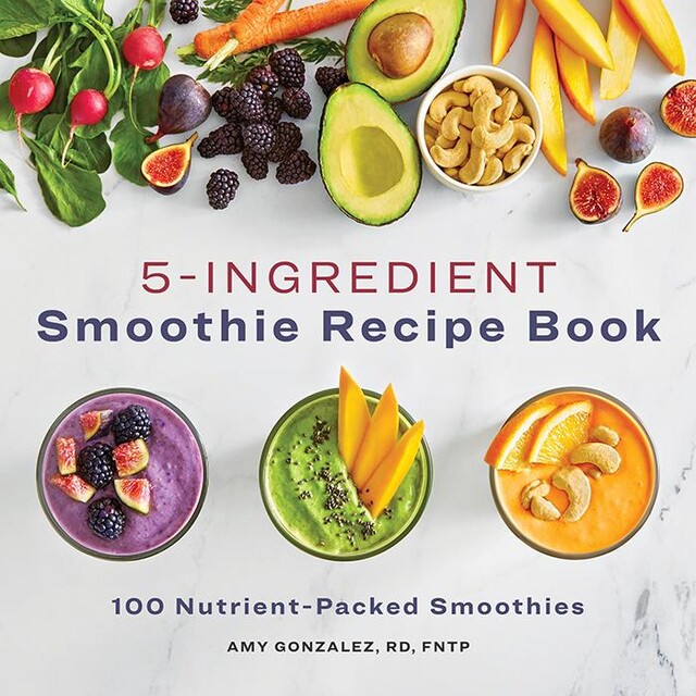 5-Ingredient Smoothie Recipe Book, Amy Gonzalez