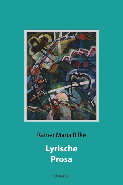 Lyrische Prosa, Rainer Maria Rilke