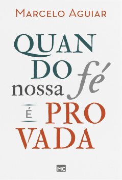 Quando nossa fé é provada, Marcelo Aguiar