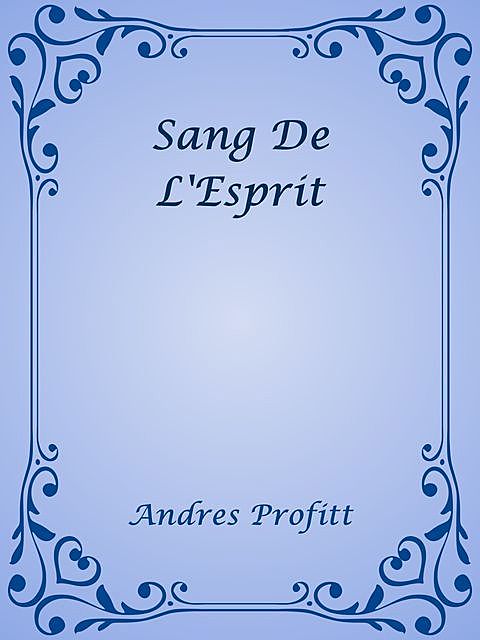 Sang De L'Esprit, Andres Profitt