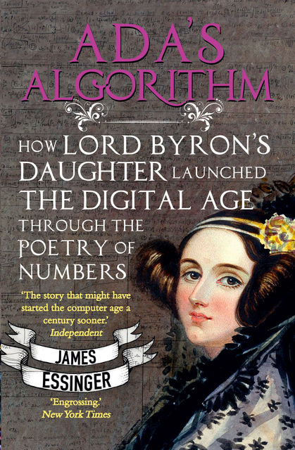Adas Logarithm: How Lord Byrons Daughter Ada Lovelace Launched the Digital Age, James Essinger