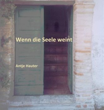 Wenn die Seele weint, Antje Hauter