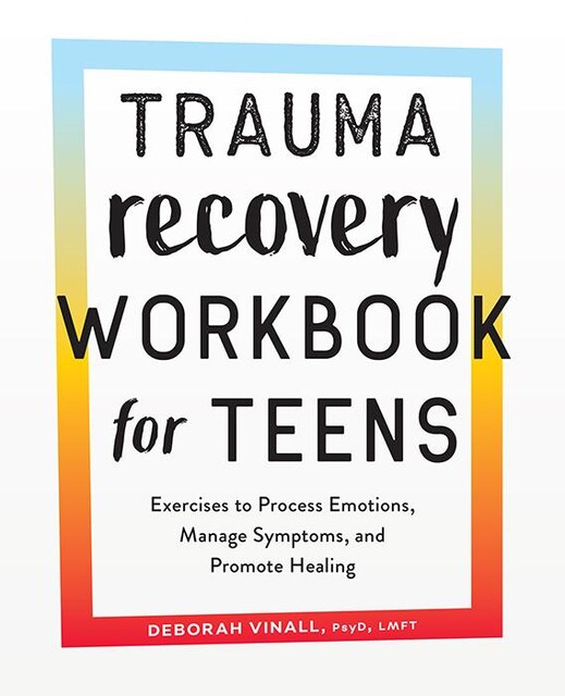 Trauma Recovery Workbook for Teens, Deborah Vinall