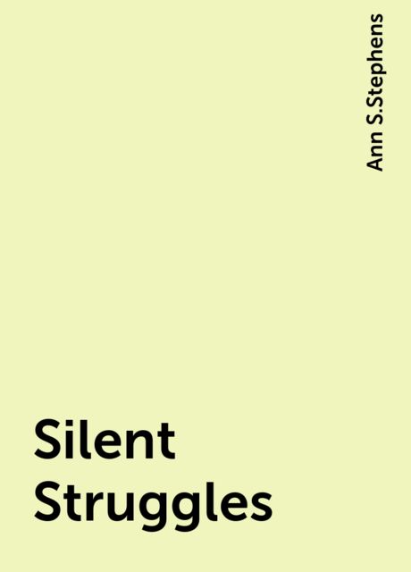 Silent Struggles, Ann S. Stephens
