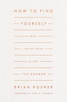 How to Find Yourself, Brian S. Rosner