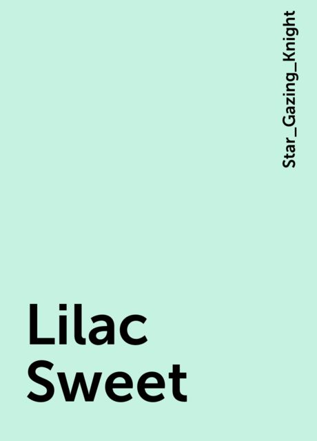 Lilac Sweet, Star_Gazing_Knight
