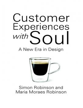 Customer Experiences With Soul: A New Era In Design, Maria Moraes Robinson, Simon Robinson