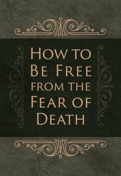 How to Be Free from the Fear of Death, Ray Comfort