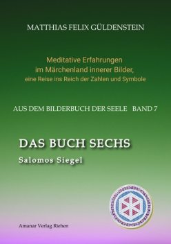 DAS BUCH SECHS; Davidsstern und Gleichgewicht; Die sechs Diener; Die Tarot-Sechser mit den Liebenden und dem Teufel; Die Runen des FUTARK, Matthias Felix Güldenstein