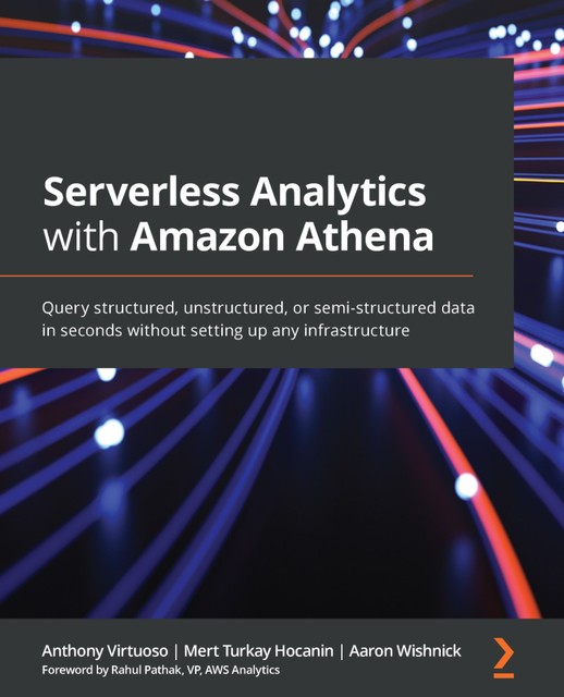 Serverless Analytics with Amazon Athena, Aaron Wishnick, Anthony Virtuoso, Mert Turkay Hocanin