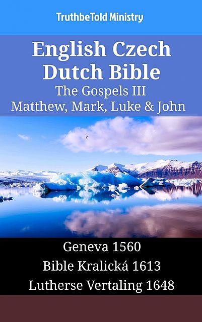 English Czech Dutch Bible – The Gospels III – Matthew, Mark, Luke & John, TruthBeTold Ministry