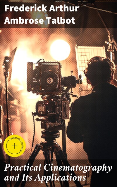Practical Cinematography and Its Applications, Frederick Arthur Ambrose Talbot