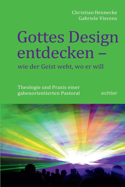 Gottes Design entdecken – was der Geist den Gemeinden sagt, Christian Hennecke, Gabriele Viecens
