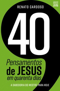 40 Pensamentos de Jesus em quarenta dias, Renato Cardoso