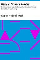 German Science Reader An Introduction to Scientific German, for Students of Physics, Chemistry and Engineering, Charles Frederick Kroeh