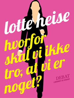 Hvorfor skal vi ikke tro, at vi er noget, Lotte Heise