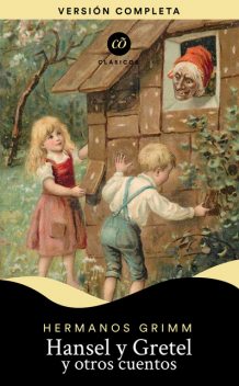 Hansel y Gretel y otros cuentos, Jacob Grimm Willhelm Grimm