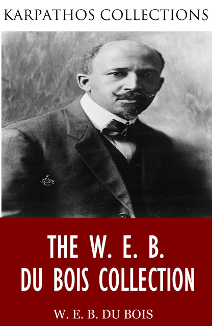 The W. E. B. Du Bois Collection, W. E. B. Du Bois