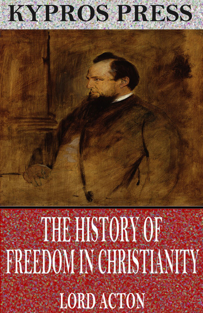 The History of Freedom in Christianity, Lord Acton