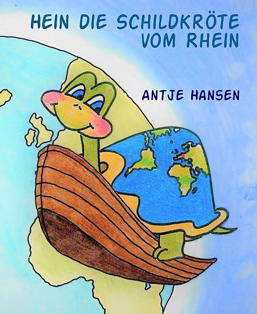 Hein die Schildkröte vom Rhein, Antje Hansen