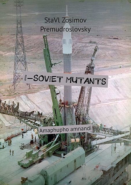 I-SOVIET MUTANTS. Amaphupho amnandi, StaVl Zosimov Premudroslovsky
